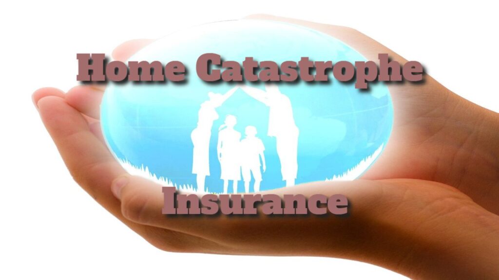 Home Catastrophe Insurance Covers Natural Disasters