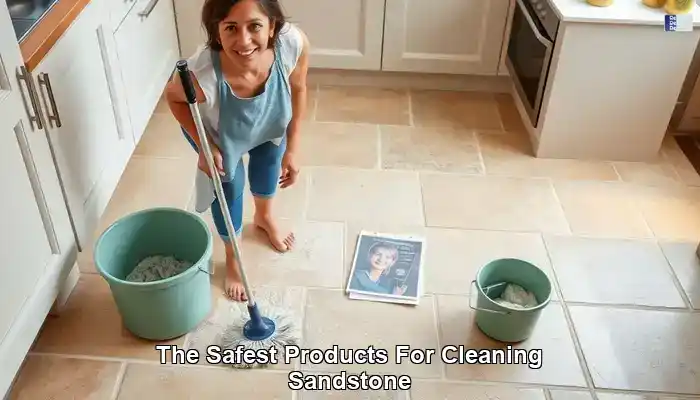 Safest Sandstone Care Cleaning Products Available