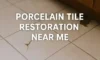Porcelain Tile Restoration Services Near You